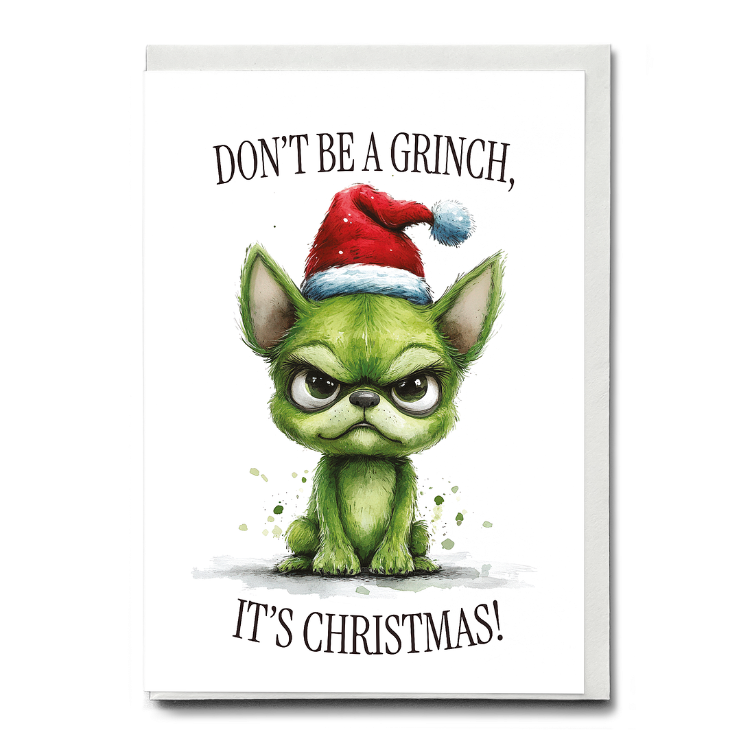 Don’t be a Grinch, it’s Christmas! - Greeting Card