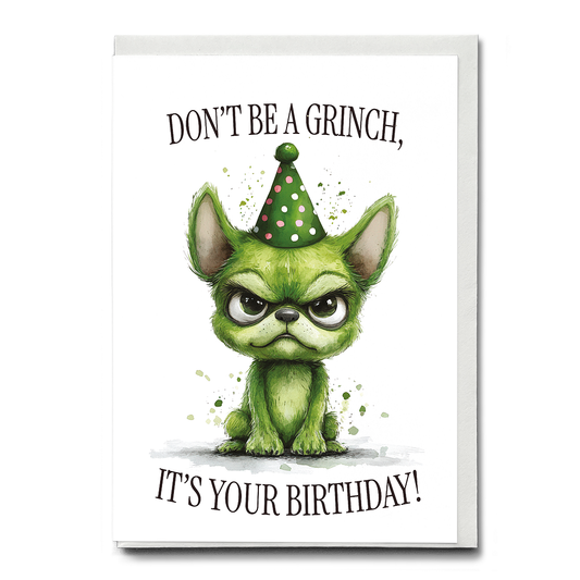 Don’t be a Grinch, it’s your birthday! - Greeting Card