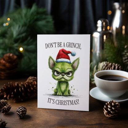 Don’t be a Grinch, it’s Christmas! - Greeting Card