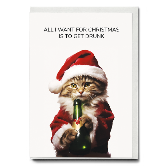 All i want for Christmas is to get drunk - Greeting Card