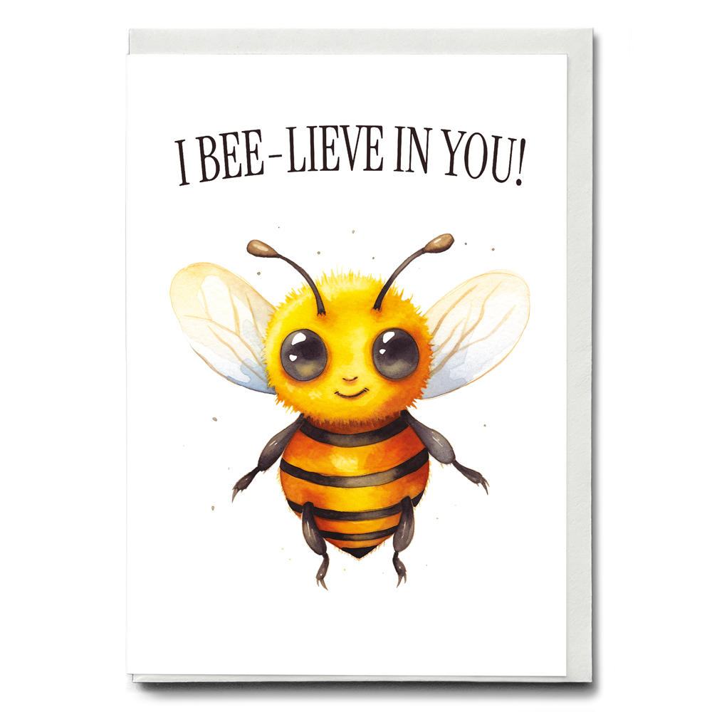 I bee-lieve in you - Greeting Card