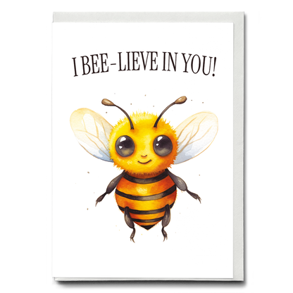 I bee-lieve in you - Greeting Card