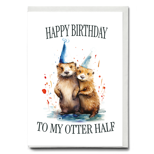 Birthday to my otter half - Greeting Card