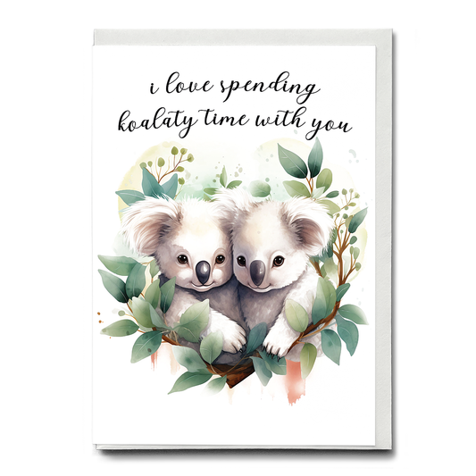 i love spending koalaty time with you - Greeting Card